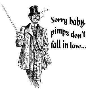 Pimp quote "sorry baby pimps dont fall in love: